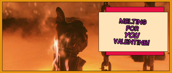 Terminator 2 valentines are pretty popular with the bitches.